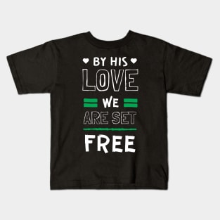 By His Love We are Set Free Christian Kids T-Shirt